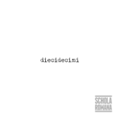 Diecidecimi - Schola Romana