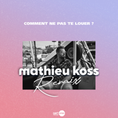 Comment ne pas te louer ? (Mathieu Koss Remix) - Mathieu Koss