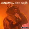 Umrumda Bile Değil - Single