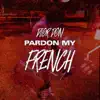Pardon My French - Single album lyrics, reviews, download