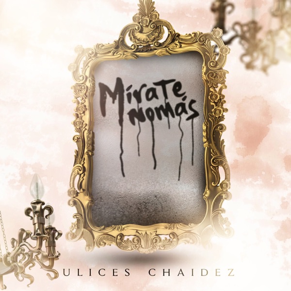 Ulices Chaidez - Mirate Nomas