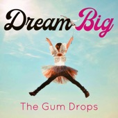 The Gum Drops - Dream Big