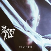 The Sweet Kill - Closer