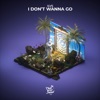 I Don't Wanna Go - Single