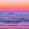 Ambient Music with Ocean Waves