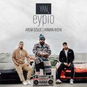 Yan - Eypio, Arem Ozguc & Arman Aydin
