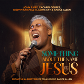 Something About The Name Jesus (feat. Lewis Sky & Rance Allen) - John P. Kee, Zacardi Cortez & Melvin Crispell III