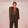 I Wanna Be Famous - Single