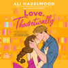 Love, Theoretically (Unabridged) - Ali Hazelwood