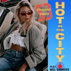 Hot In the City (feat. Mel Daneke) - Single by Swanny Davis album reviews, ratings, credits