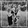 We'll Be Here - Single