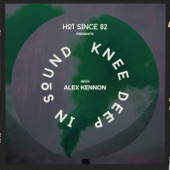 Hot Since 82 Presents: Knee Deep In Sound with Alex Kennon (DJ Mix) artwork