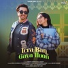 Tera Ban Gaya Hoon - Single