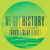 We Got History (VAVO & DLAY Remix) - Single