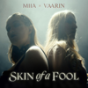 Skin of a Fool (feat. Vaarin) - Miia