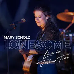 Lonesome (Live in Joshua Tree) - Single by Mary Scholz album reviews, ratings, credits