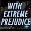 With Extreme Prejudice (feat. Rusty Cage) - Single album lyrics, reviews, download