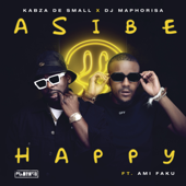 Asibe Happy (Radio Edit) - Kabza De Small, DJ Maphorisa & Ami Faku