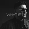 What If I - Single album lyrics, reviews, download