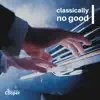 Classically No Good - Single album lyrics, reviews, download