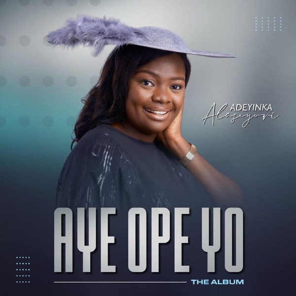 Download Adeyinka Alaseyori - Aye Ope Yo (2021) Album – Telegraph