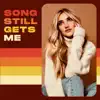 Song Still Gets Me - Single album lyrics, reviews, download