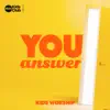 You Answer Kids Worship - Single album lyrics, reviews, download