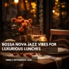 Bossa Nova Jazz Vibes for Luxurious Lunches