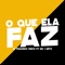 O Que Ela Faz (feat. Mc J Mito) - DJ Paulinho Unico lyrics