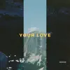 Your Love - Single album lyrics, reviews, download