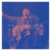 Praise Him (feat. Leeland) artwork