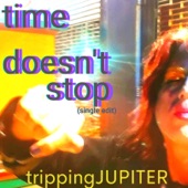 Tripping Jupiter - Time Doesn't Stop (Single Edit)