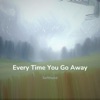 Every Time You Go Away - Single