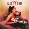 Used to This - Single