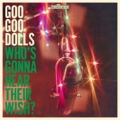 The Goo Goo Dolls - Who's Gonna Hear Their Wish?