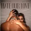 Hate Our Love - Single album lyrics, reviews, download
