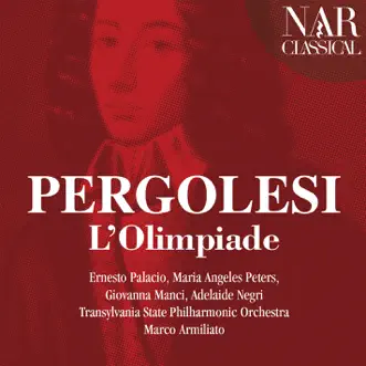 Giovanni Battista Pergolesi: L'Olimpiade by Marco Armiliato, Transylvania State Philharmonic Orchestra, Adelaide Negri, Ernesto Palacio, Giovanna Manci & Maria Angeles Peters album reviews, ratings, credits