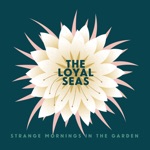 The Loyal Seas - Strange Mornings In the Garden