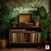 Chill Covers - Various Artists