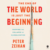 The End of the World is Just the Beginning - Peter Zeihan Cover Art