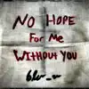 No Hope For Me Without You - Single album lyrics, reviews, download