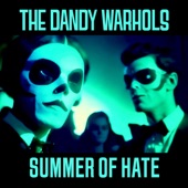 The Dandy Warhols - The Summer Of Hate