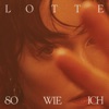 SO WIE ICH by LOTTE iTunes Track 1