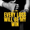 Every Loss Will Be My Win - Single