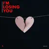 I'm Losing You (Single EP) album lyrics, reviews, download