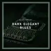 Dark Elegant Blues album lyrics, reviews, download