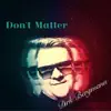 Don't Matter - Single album lyrics, reviews, download