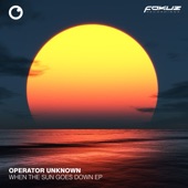 Operator Unknown - When the Sun Goes Down