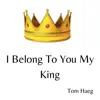 I Belong To You My King (Acoustic) - Single album lyrics, reviews, download