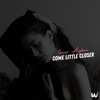 Come Little Closer - Single
